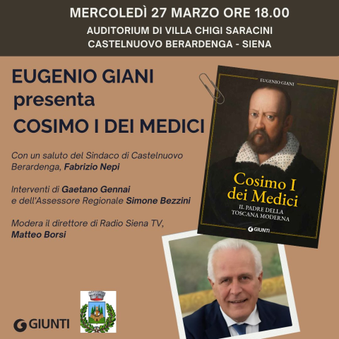 Eugenio Giani presenta il suo libro “Cosimo I dei Medici. Il padre della Toscana moderna”  Mercoledì 27 marzo ore 18 Auditorium di Villa Chigi Saracini Castelnuovo Berardenga